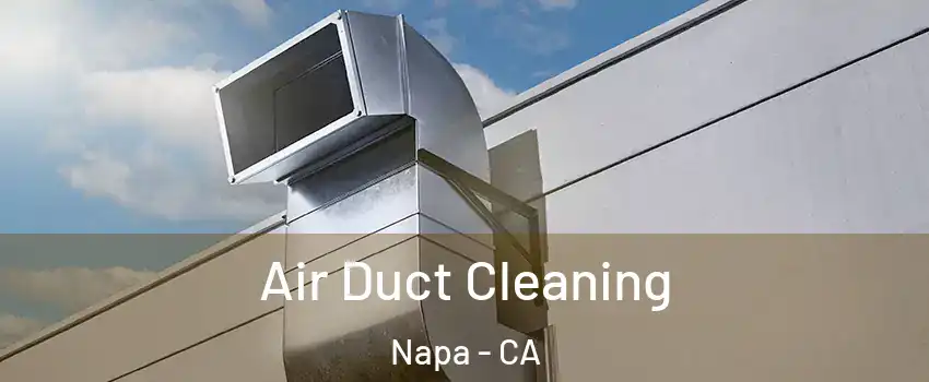  Air Duct Cleaning Napa - CA