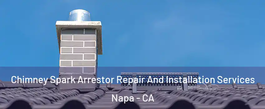  Chimney Spark Arrestor Repair And Installation Services Napa - CA