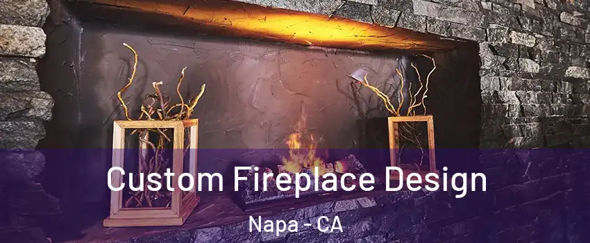  Custom Fireplace Design Napa - CA