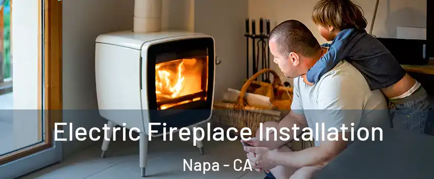  Electric Fireplace Installation Napa - CA