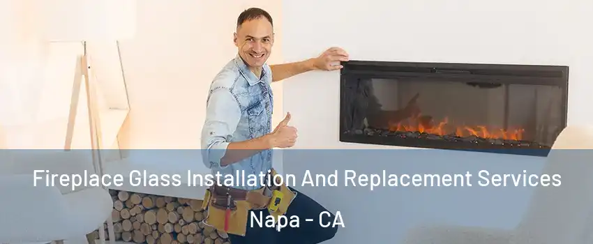  Fireplace Glass Installation And Replacement Services Napa - CA