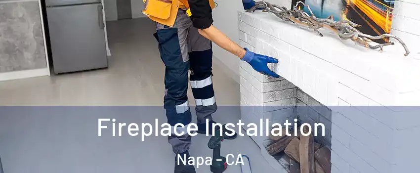  Fireplace Installation Napa - CA