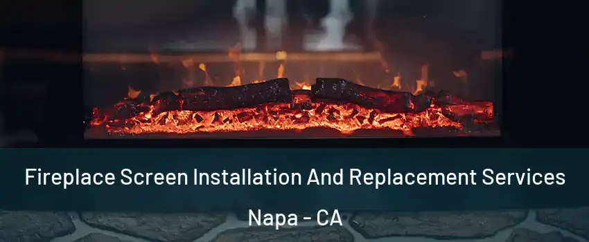  Fireplace Screen Installation And Replacement Services Napa - CA