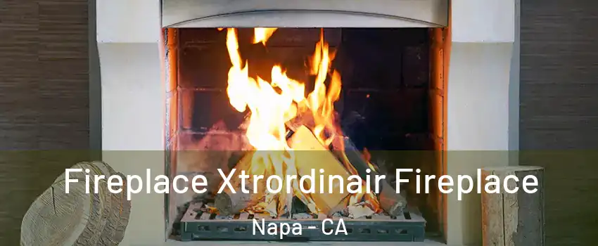  Fireplace Xtrordinair Fireplace Napa - CA