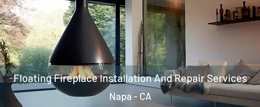  Floating Fireplace Installation And Repair Services Napa - CA