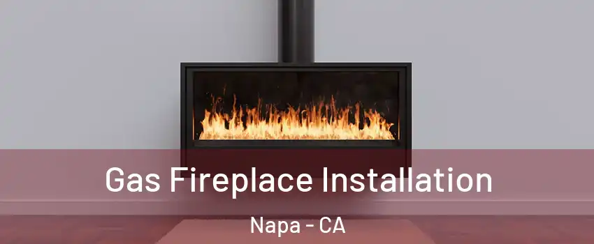  Gas Fireplace Installation Napa - CA