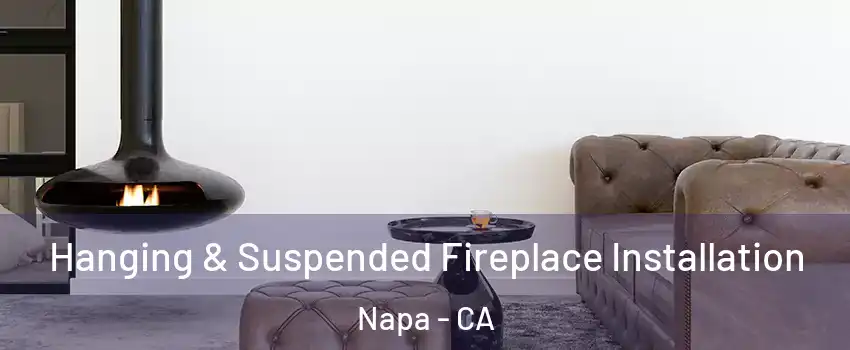  Hanging & Suspended Fireplace Installation Napa - CA