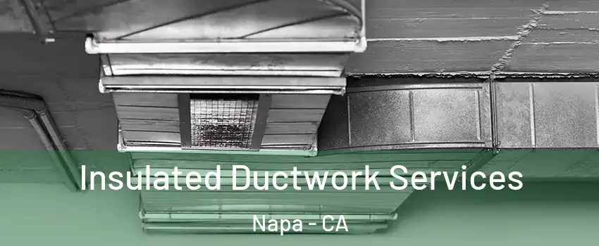  Insulated Ductwork Services Napa - CA
