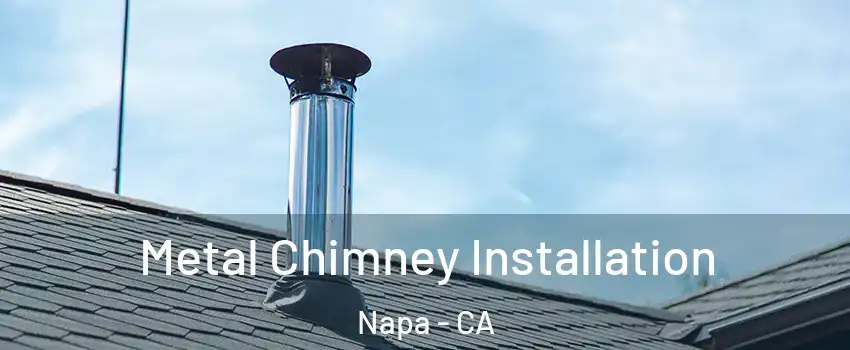  Metal Chimney Installation Napa - CA