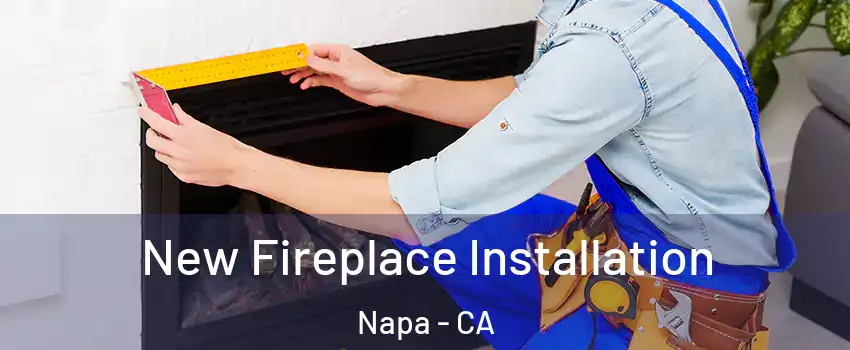  New Fireplace Installation Napa - CA