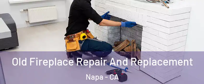  Old Fireplace Repair And Replacement Napa - CA