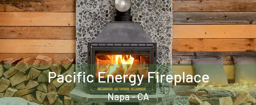  Pacific Energy Fireplace Napa - CA