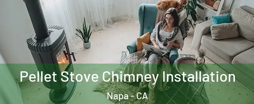 Pellet Stove Chimney Installation Napa - CA