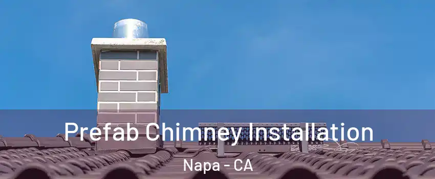  Prefab Chimney Installation Napa - CA