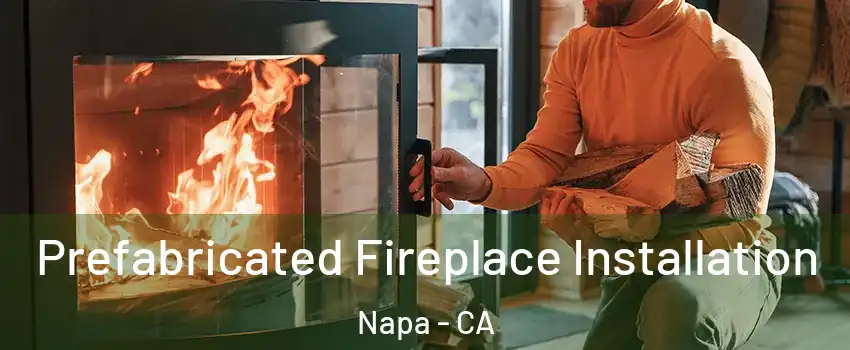  Prefabricated Fireplace Installation Napa - CA