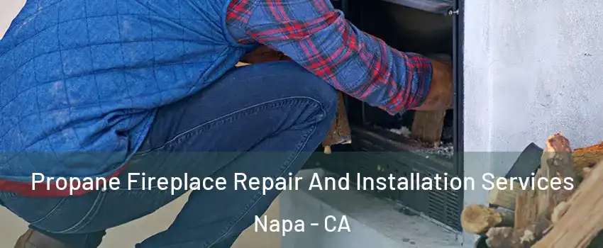  Propane Fireplace Repair And Installation Services Napa - CA