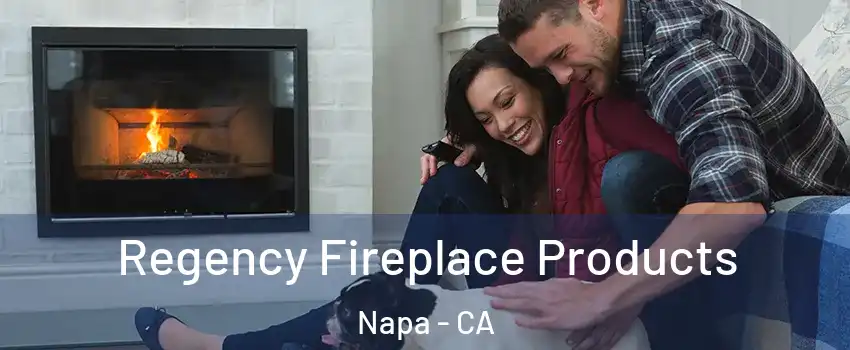  Regency Fireplace Products Napa - CA