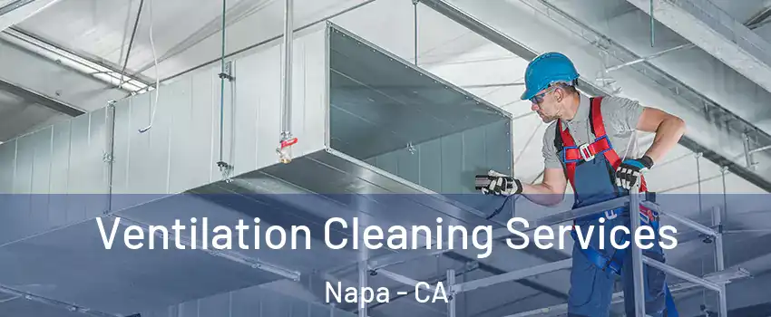  Ventilation Cleaning Services Napa - CA