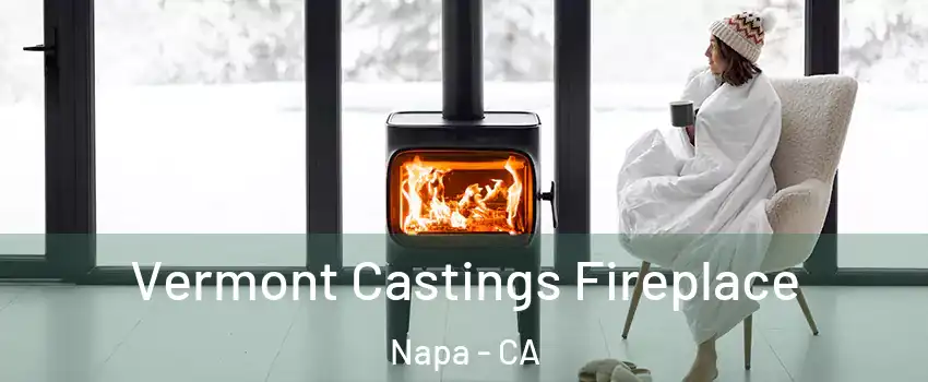  Vermont Castings Fireplace Napa - CA