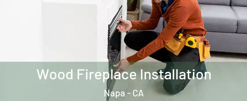 Wood Fireplace Installation Napa - CA